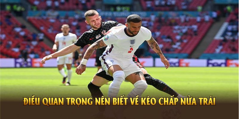 Những điều quan trọng nên biết về kèo chấp nửa trái