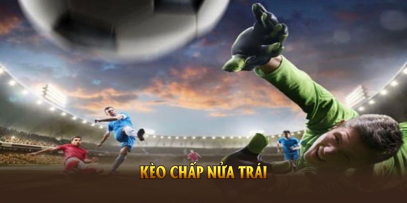 Kèo Chấp Nửa Trái