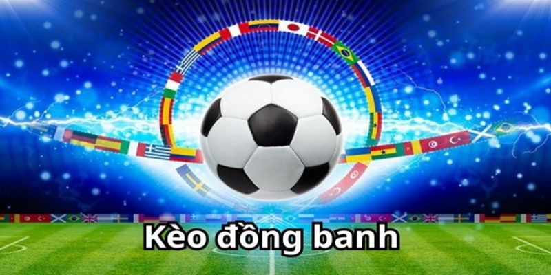 Tìm hiểu kèo đồng banh 