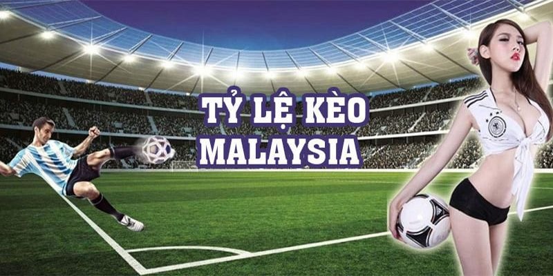 5 bí quyết chơi kèo Malaysia hiệu quả mà bạn nên biết