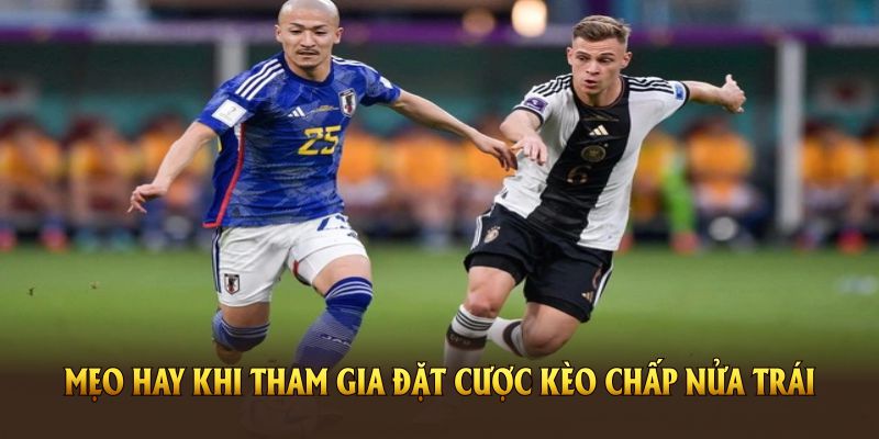 Những mẹo hay khi tham gia đặt cược kèo chấp nửa trái