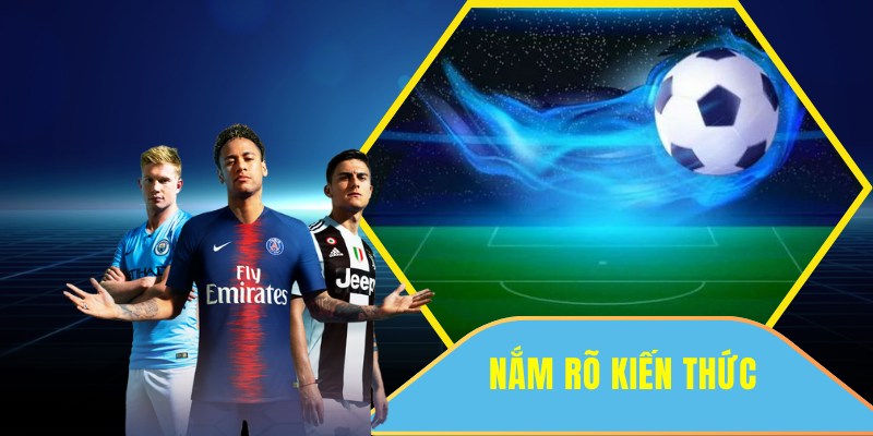 Nắm rõ các kiến thức