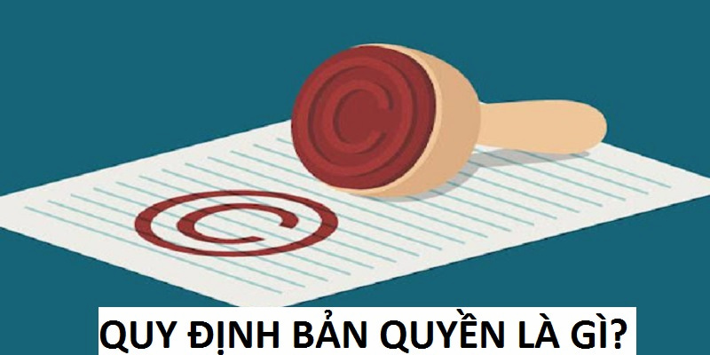 Quy định bản quyền là chính sách bảo vệ tác phẩm trí tuệ