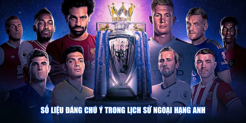 Số liệu đáng chú ý trong lịch sử Ngoại Hạng Anh
