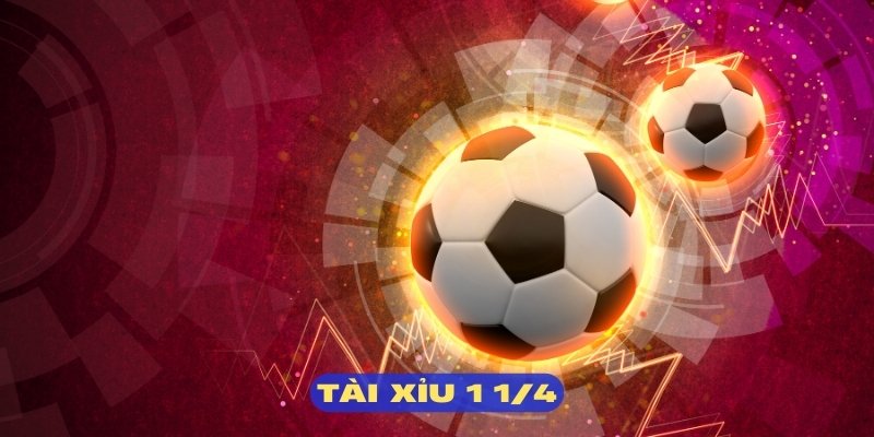 Tài Xỉu 1 1/4